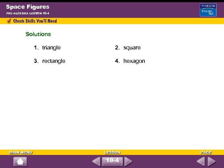 Space Figures PRE-ALGEBRA LESSON 10 -4 Solutions 1. triangle 3. rectangle 2. square 4.
