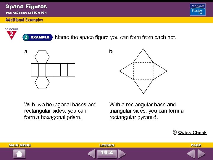 Space Figures PRE-ALGEBRA LESSON 10 -4 Name the space figure you can form from