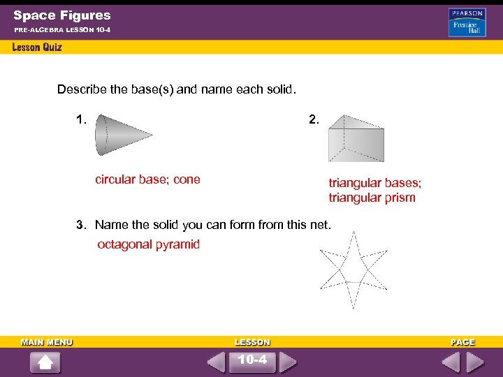 Space Figures PRE-ALGEBRA LESSON 10 -4 Describe the base(s) and name each solid. 1.