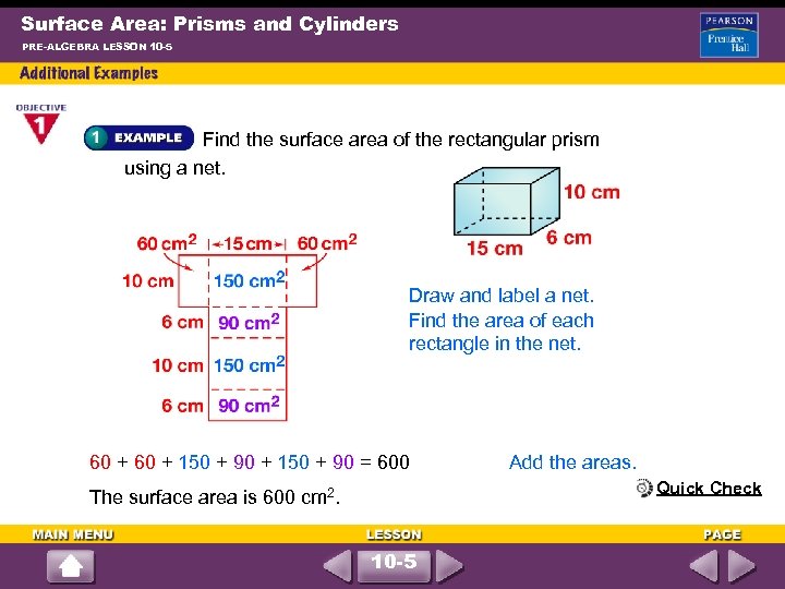 Surface Area: Prisms and Cylinders PRE-ALGEBRA LESSON 10 -5 Find the surface area of