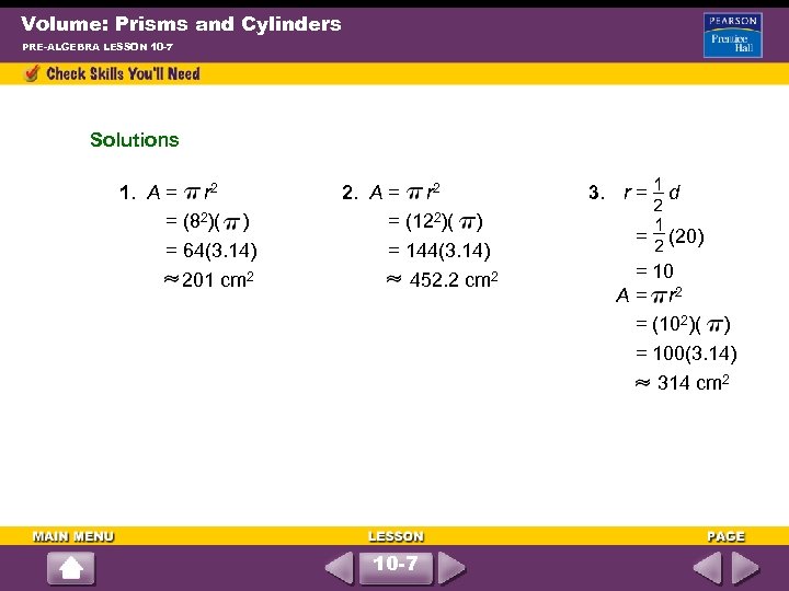 Volume: Prisms and Cylinders PRE-ALGEBRA LESSON 10 -7 Solutions 1. A = r 2