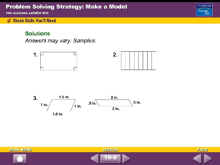 Problem Solving Strategy: Make a Model PRE-ALGEBRA LESSON 10 -8 Solutions Answers may vary.