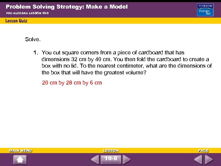 Problem Solving Strategy: Make a Model PRE-ALGEBRA LESSON 10 -8 Solve. 1. You cut