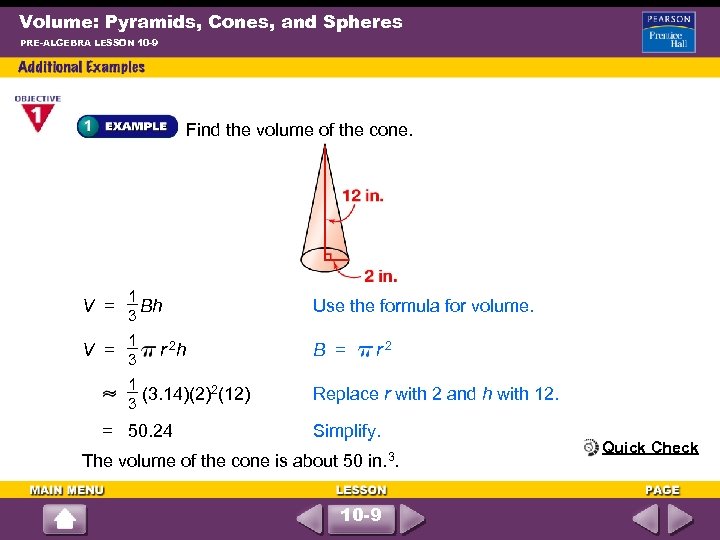 Volume: Pyramids, Cones, and Spheres PRE-ALGEBRA LESSON 10 -9 Find the volume of the