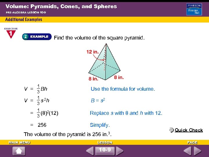 Volume: Pyramids, Cones, and Spheres PRE-ALGEBRA LESSON 10 -9 Find the volume of the