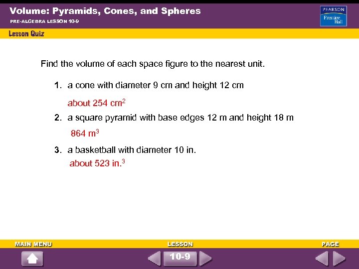 Volume: Pyramids, Cones, and Spheres PRE-ALGEBRA LESSON 10 -9 Find the volume of each