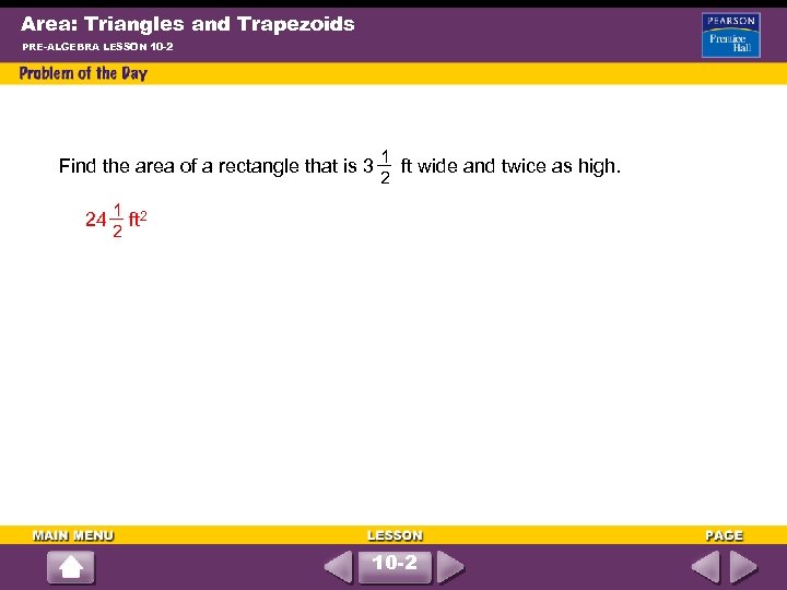 Area: Triangles and Trapezoids PRE-ALGEBRA LESSON 10 -2 1 2 Find the area of