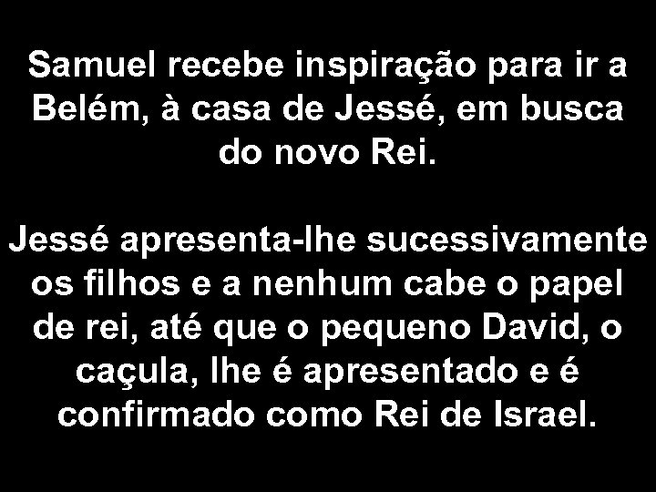 Samuel recebe inspiração para ir a Belém, à casa de Jessé, em busca do