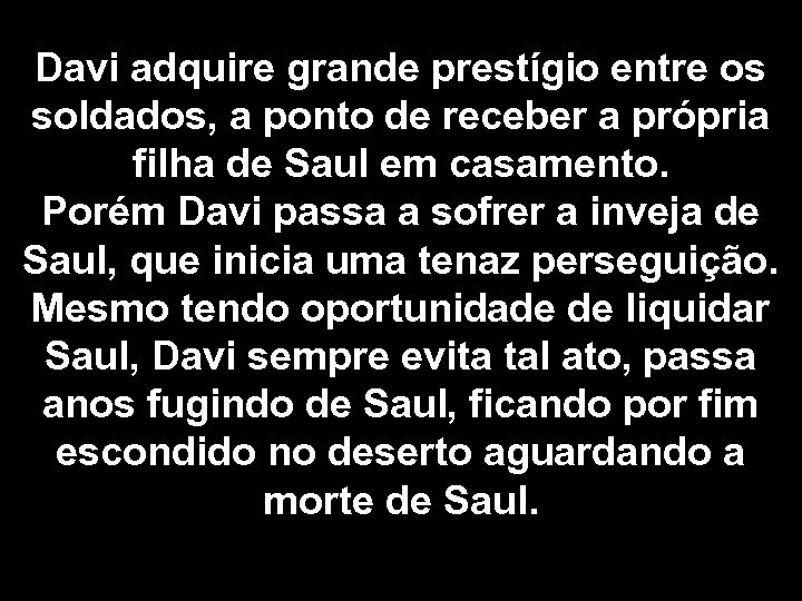 Davi adquire grande prestígio entre os soldados, a ponto de receber a própria filha