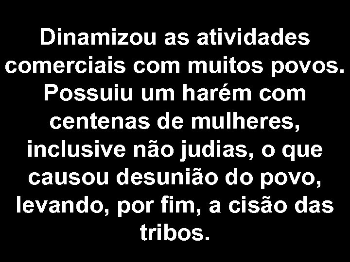 Dinamizou as atividades comerciais com muitos povos. Possuiu um harém com centenas de mulheres,