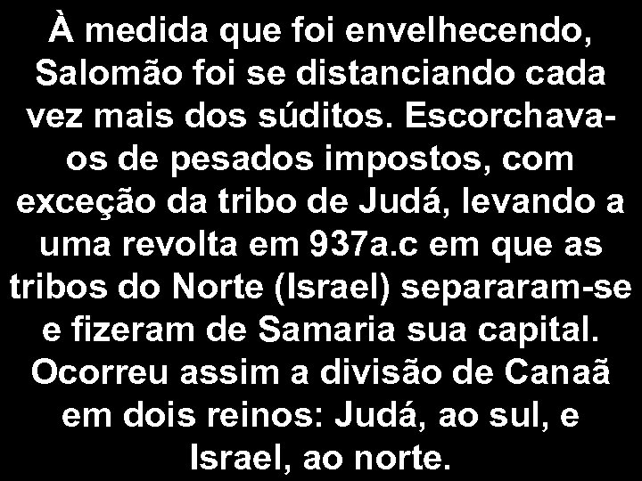 À medida que foi envelhecendo, Salomão foi se distanciando cada vez mais dos súditos.
