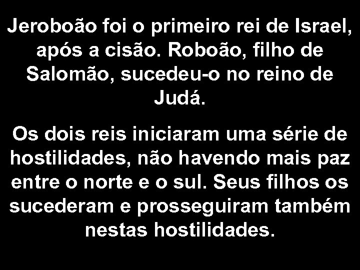 Jeroboão foi o primeiro rei de Israel, após a cisão. Roboão, filho de Salomão,