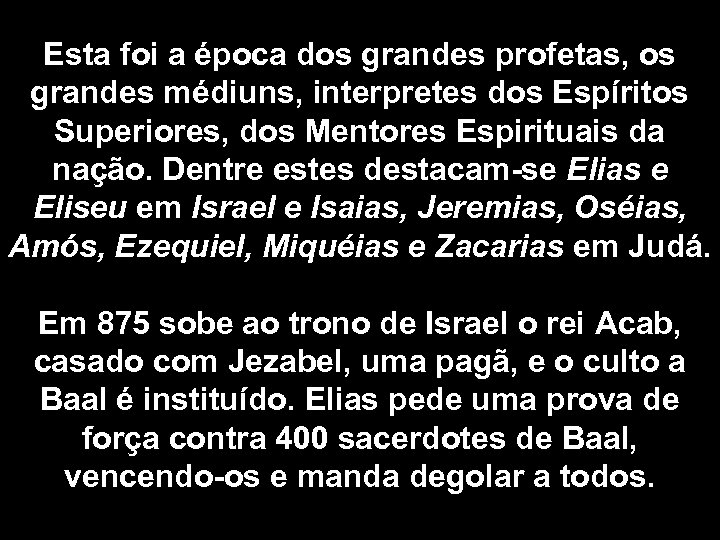 Esta foi a época dos grandes profetas, os grandes médiuns, interpretes dos Espíritos Superiores,