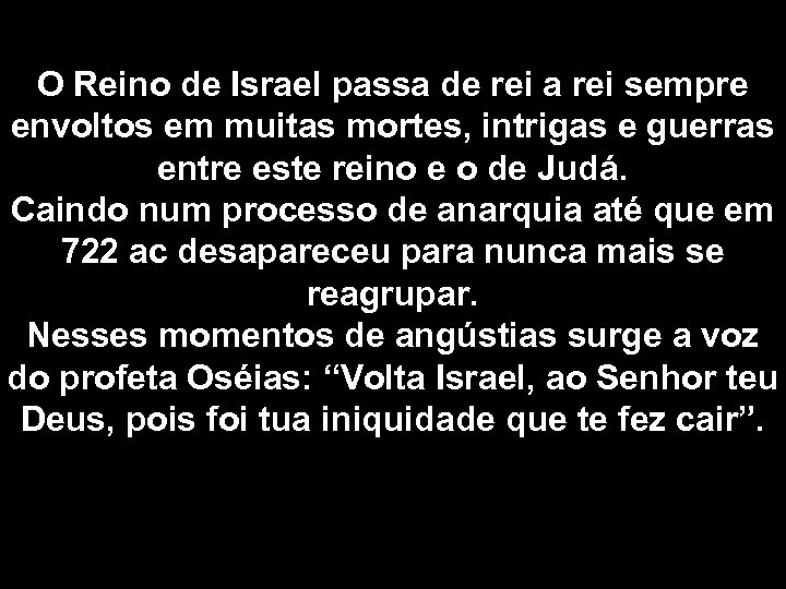 O Reino de Israel passa de rei a rei sempre envoltos em muitas mortes,