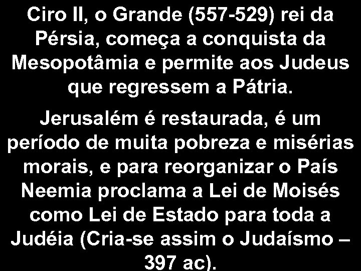 Ciro II, o Grande (557 -529) rei da Pérsia, começa a conquista da Mesopotâmia