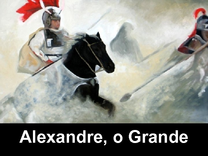 Alexandre, o Grande 