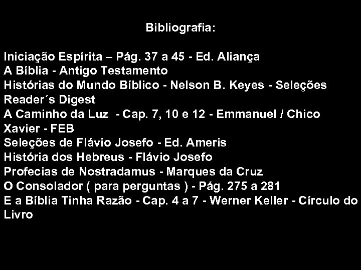 Bibliografia: Iniciação Espírita – Pág. 37 a 45 - Ed. Aliança A Bíblia -