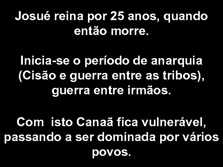 Josué reina por 25 anos, quando então morre. Inicia-se o período de anarquia (Cisão