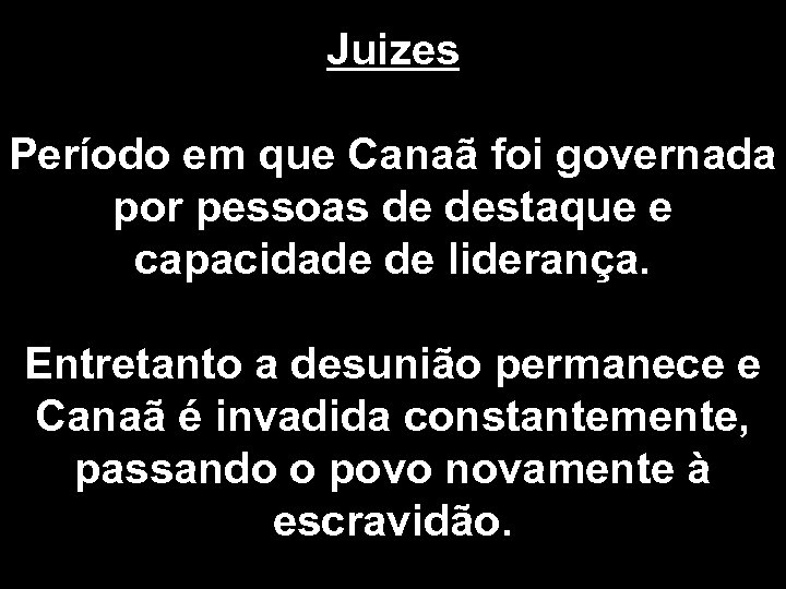 Juizes Período em que Canaã foi governada por pessoas de destaque e capacidade de