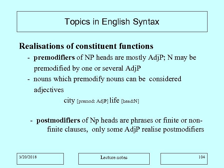 Topics in English Syntax Realisations of constituent functions - premodifiers of NP heads are