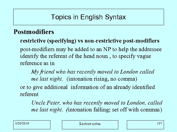 Topics in English Syntax Postmodifiers restrictive (specifying) vs non-restrictive post-modifiers may be added to