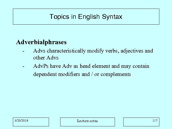 Topics in English Syntax Adverbialphrases - 3/20/2018 Advs characteristically modify verbs, adjectives and other