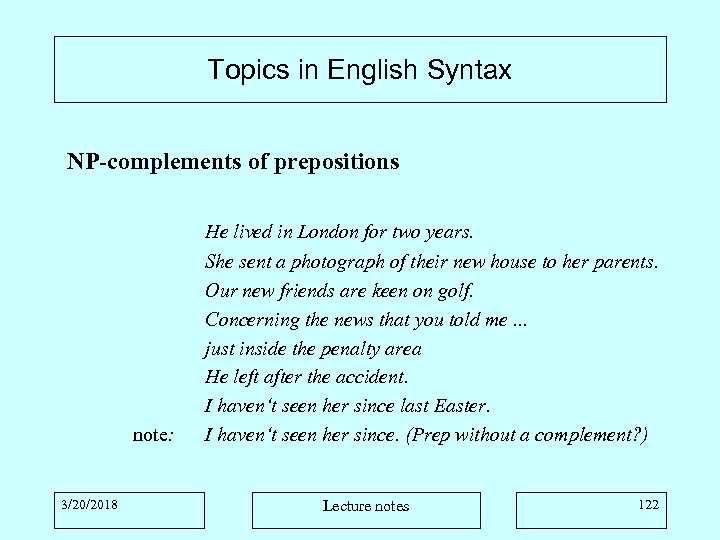 Topics in English Syntax NP-complements of prepositions note: 3/20/2018 He lived in London for