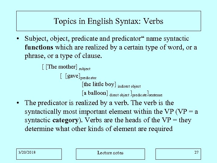 Topics in English Syntax: Verbs • Subject, object, predicate and predicator“ name syntactic functions