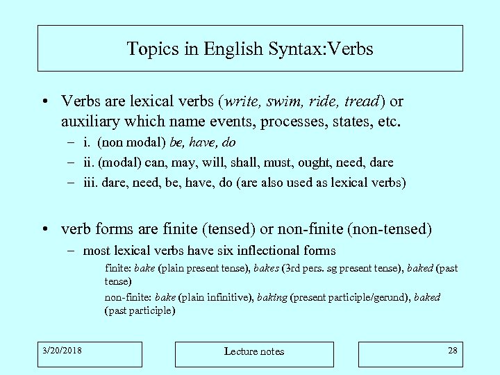 Topics in English Syntax: Verbs • Verbs are lexical verbs (write, swim, ride, tread)