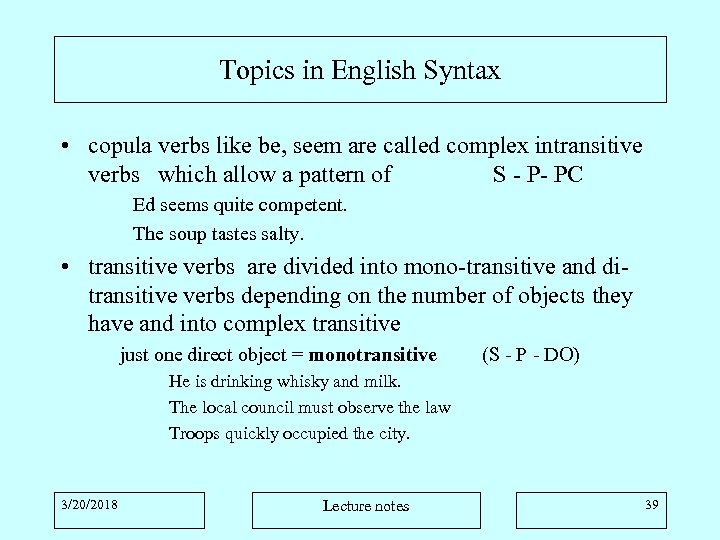 Topics in English Syntax • copula verbs like be, seem are called complex intransitive