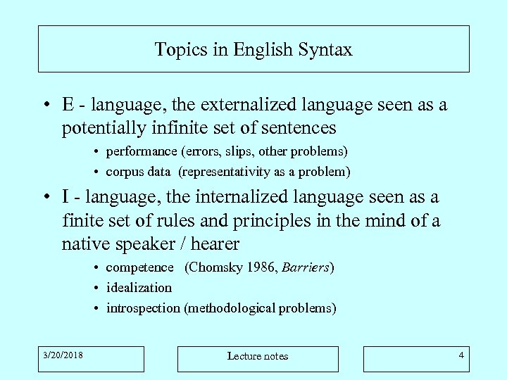 Topics in English Syntax • E - language, the externalized language seen as a