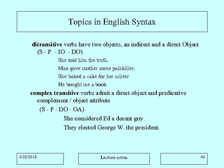 Topics in English Syntax ditransitive verbs have two objects, an indirect and a direct