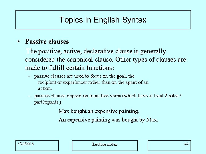 Topics in English Syntax • Passive clauses The positive, active, declarative clause is generally