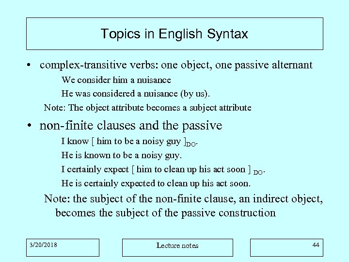 Topics in English Syntax • complex-transitive verbs: one object, one passive alternant We consider