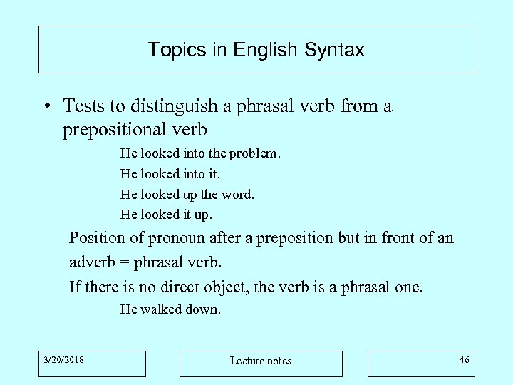 Topics in English Syntax • Tests to distinguish a phrasal verb from a prepositional