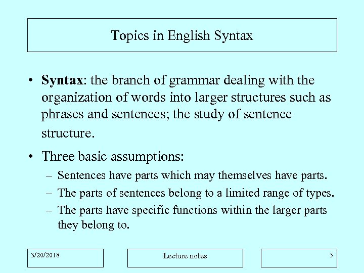 Topics in English Syntax • Syntax: the branch of grammar dealing with the organization