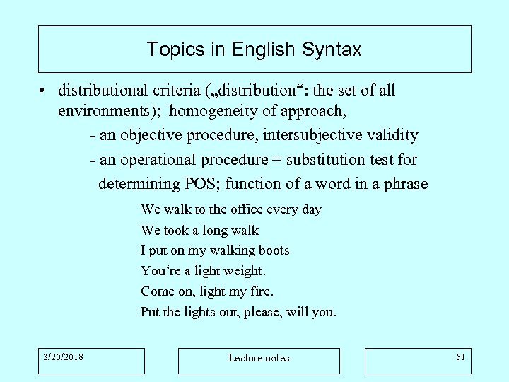 Topics in English Syntax • distributional criteria („distribution“: the set of all environments); homogeneity