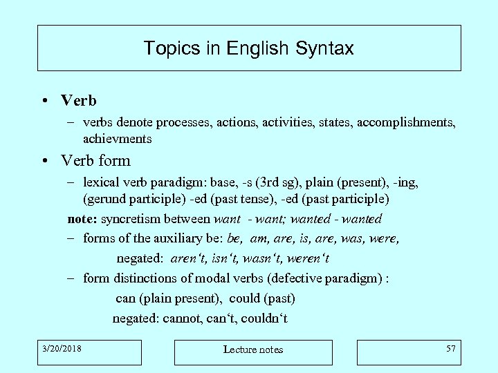 Topics in English Syntax • Verb – verbs denote processes, actions, activities, states, accomplishments,