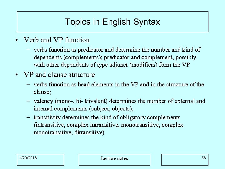 Topics in English Syntax • Verb and VP function – verbs function as predicator