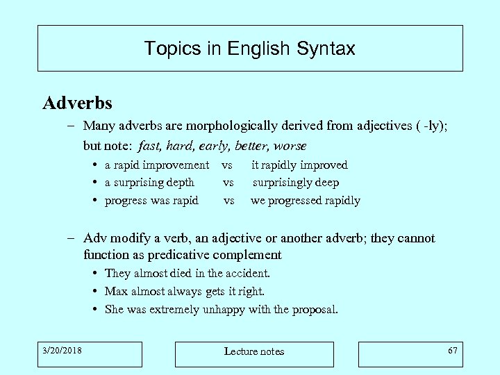 Topics in English Syntax Adverbs – Many adverbs are morphologically derived from adjectives (