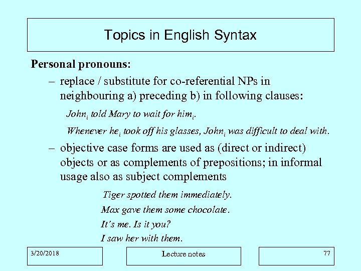 Topics in English Syntax Personal pronouns: – replace / substitute for co-referential NPs in