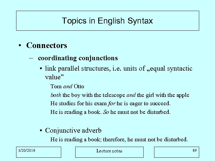 Topics in English Syntax • Connectors – coordinating conjunctions • link parallel structures, i.