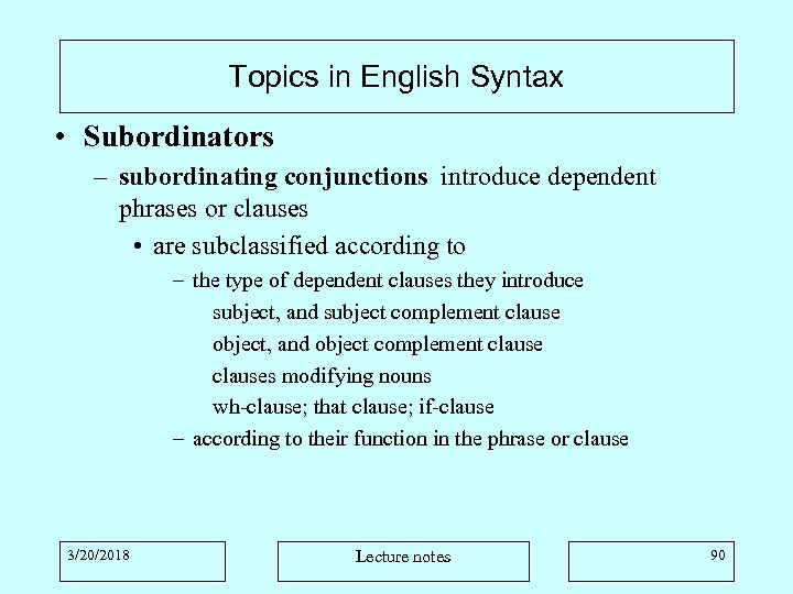 Topics in English Syntax • Subordinators – subordinating conjunctions introduce dependent phrases or clauses