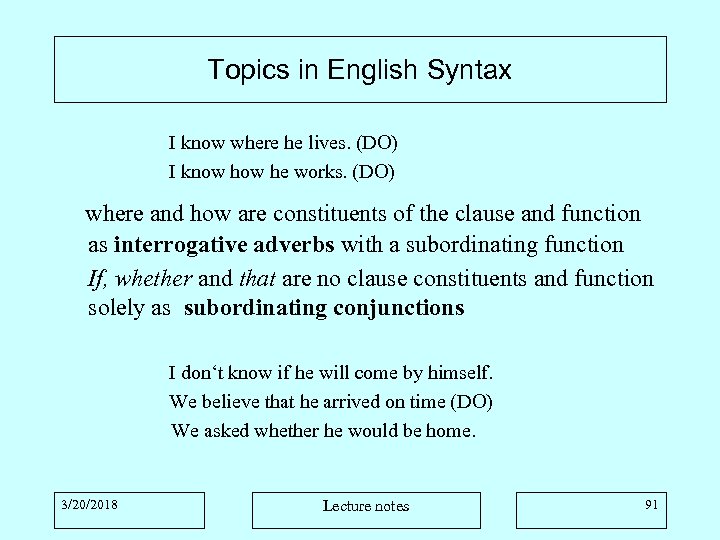 Topics in English Syntax I know where he lives. (DO) I know he works.