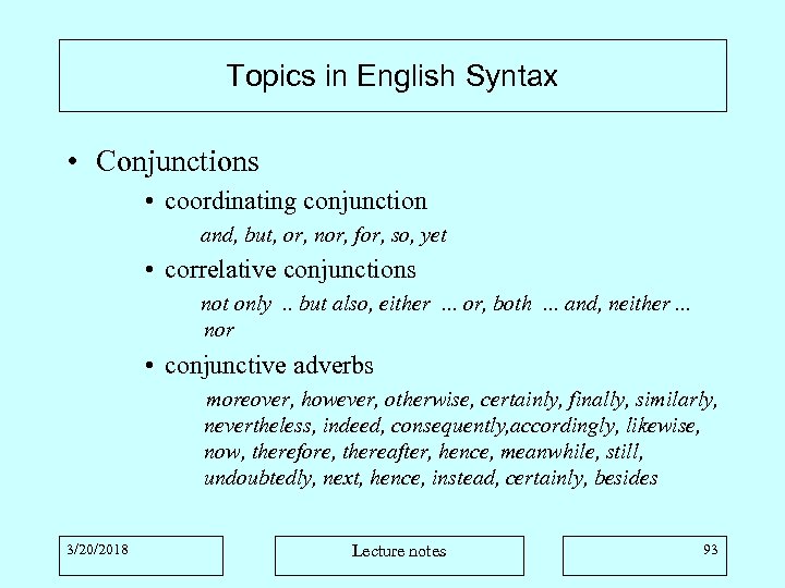 Topics in English Syntax • Conjunctions • coordinating conjunction and, but, or, nor, for,