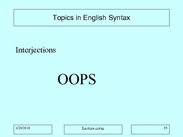 Topics in English Syntax Interjections OOPS 3/20/2018 Lecture notes 95 