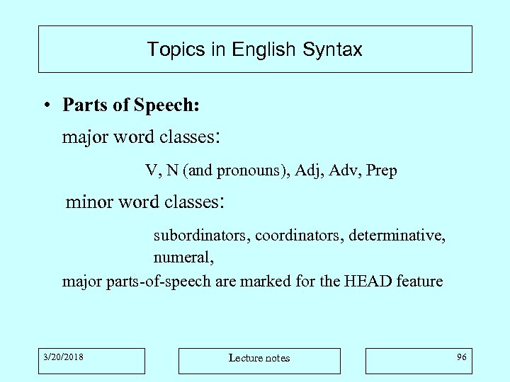 Topics in English Syntax • Parts of Speech: major word classes: V, N (and