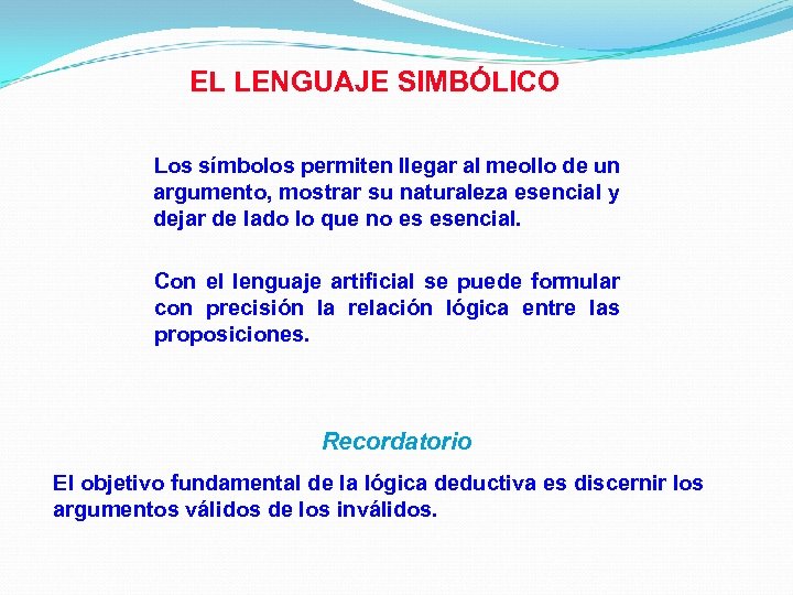 EL LENGUAJE SIMBÓLICO Los símbolos permiten llegar al meollo de un argumento, mostrar su