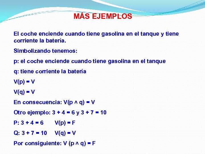 MÁS EJEMPLOS El coche enciende cuando tiene gasolina en el tanque y tiene corriente