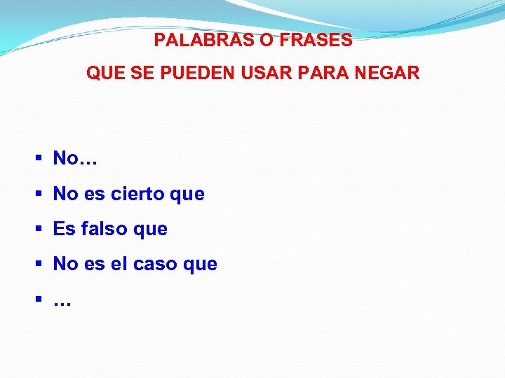 PALABRAS O FRASES QUE SE PUEDEN USAR PARA NEGAR § No… § No es